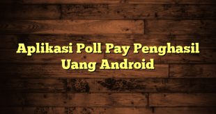 Aplikasi Poll Pay Penghasil Uang Android