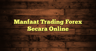 Manfaat Trading Forex Secara Online