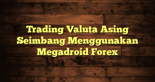Trading Valuta Asing Seimbang Menggunakan Megadroid Forex